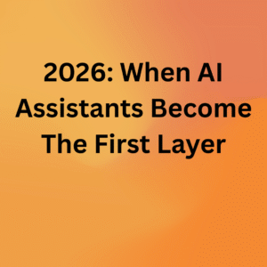 Read more about the article 2026: When AI Assistants Become The First Layer