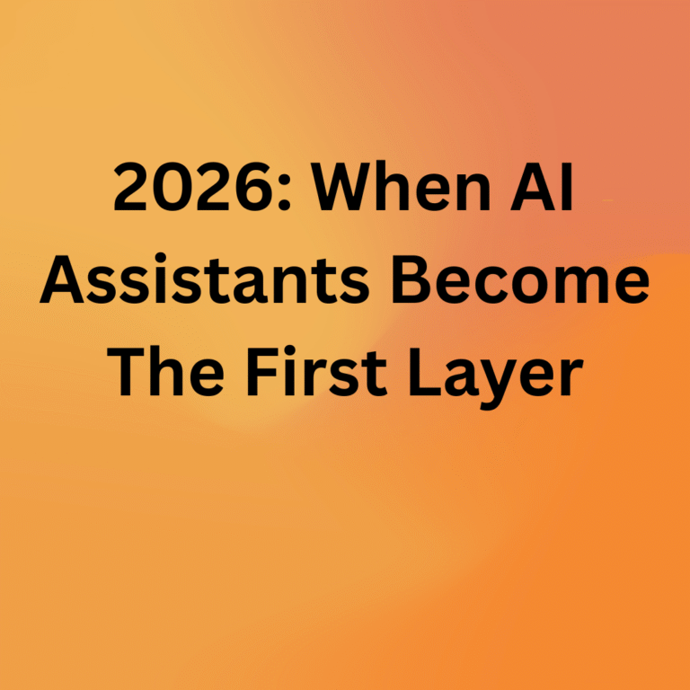 2026: When AI Assistants Become The First Layer